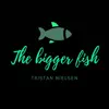 Tristan Nielsen - The Bigger Fish - EP